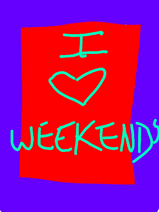 I love the weekends!!